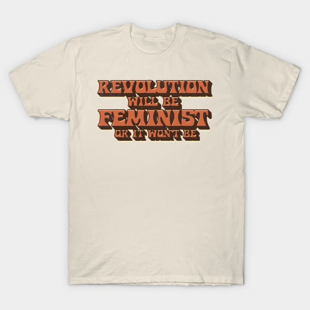 Revolution Will Be Feminist T-Shirt by WitchPlease